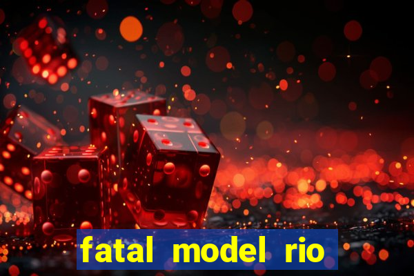 fatal model rio claro s o paulo